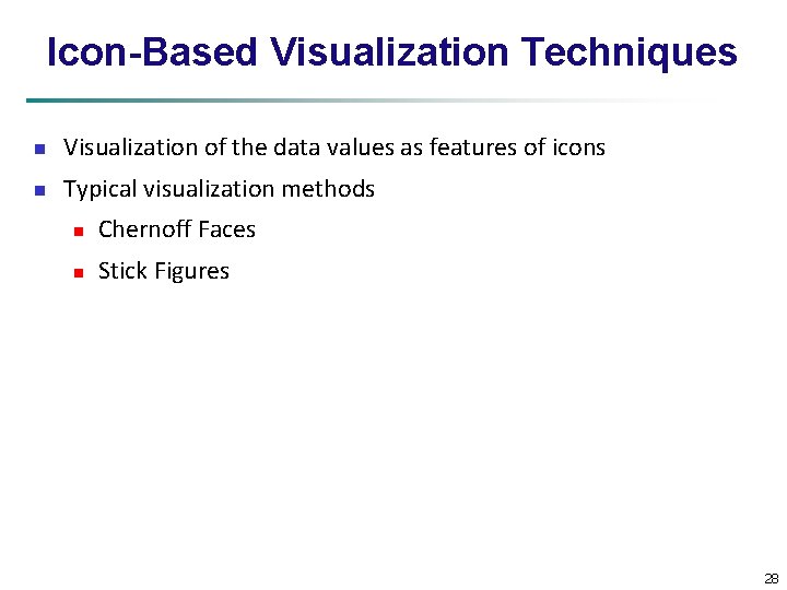 Icon-Based Visualization Techniques n Visualization of the data values as features of icons n