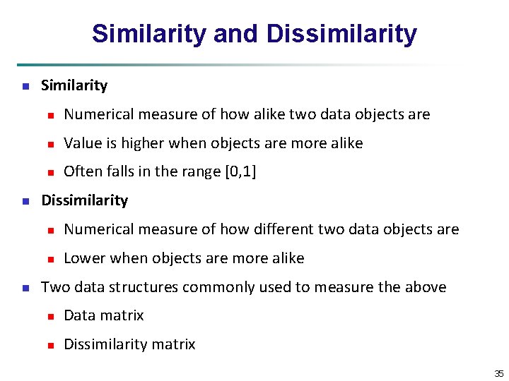 Similarity and Dissimilarity n n n Similarity n Numerical measure of how alike two