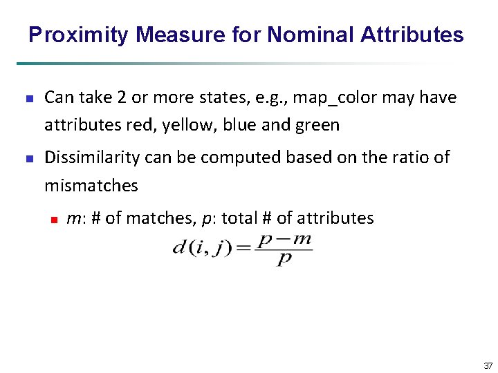 Proximity Measure for Nominal Attributes n n Can take 2 or more states, e.