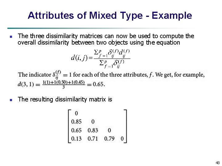 Attributes of Mixed Type - Example n n The three dissimilarity matrices can now