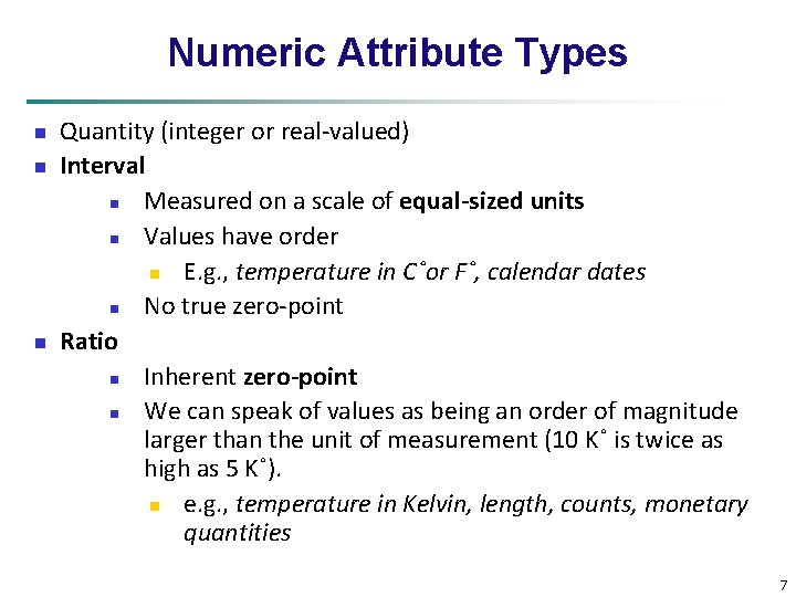 Numeric Attribute Types n n n Quantity (integer or real-valued) Interval n Measured on
