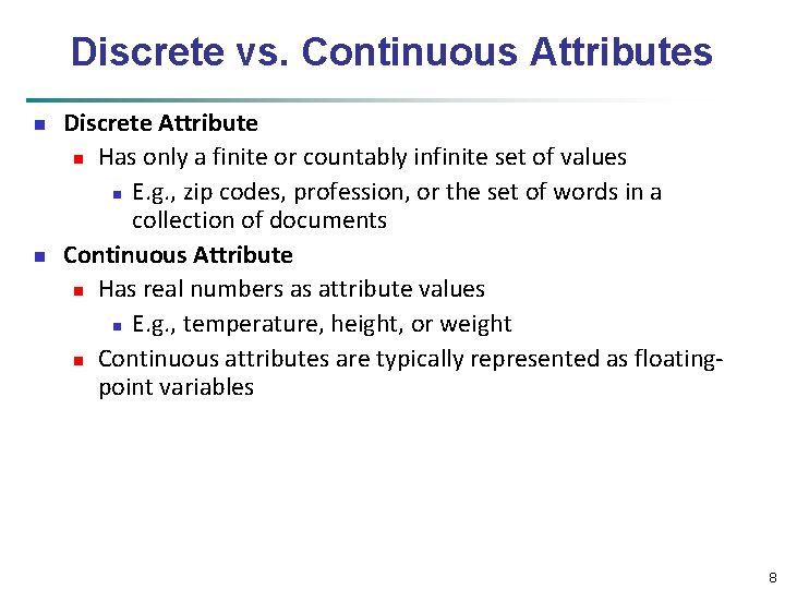 Discrete vs. Continuous Attributes n n Discrete Attribute n Has only a finite or