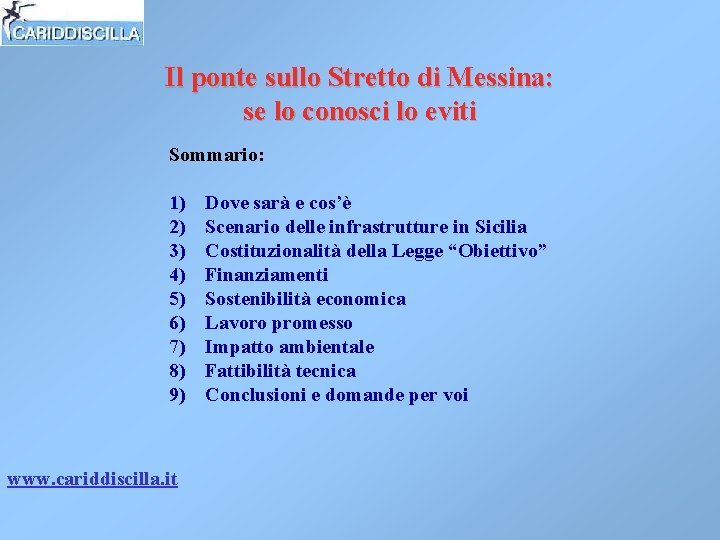 Il ponte sullo Stretto di Messina: se lo conosci lo eviti Sommario: 1) 2) Il ponte sullo Stretto di Messina: se lo conosci lo eviti Sommario: 1) 2)