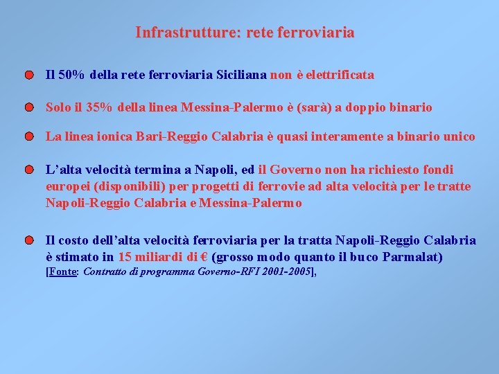 Infrastrutture: rete ferroviaria Il 50% della rete ferroviaria Siciliana non è elettrificata Solo il Infrastrutture: rete ferroviaria Il 50% della rete ferroviaria Siciliana non è elettrificata Solo il