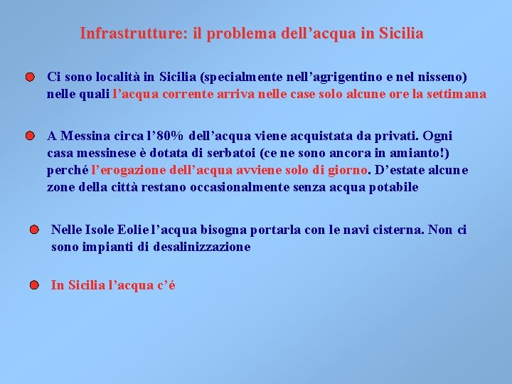 Infrastrutture: il problema dell’acqua in Sicilia Ci sono località in Sicilia (specialmente nell’agrigentino e Infrastrutture: il problema dell’acqua in Sicilia Ci sono località in Sicilia (specialmente nell’agrigentino e