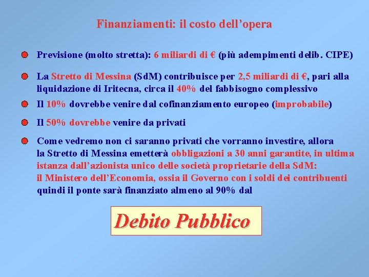 Finanziamenti: il costo dell’opera Previsione (molto stretta): 6 miliardi di € (più adempimenti delib. Finanziamenti: il costo dell’opera Previsione (molto stretta): 6 miliardi di € (più adempimenti delib.
