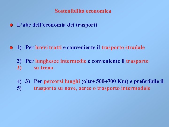 Sostenibilità economica L’abc dell’economia dei trasporti 1) Per brevi tratti è conveniente il trasporto Sostenibilità economica L’abc dell’economia dei trasporti 1) Per brevi tratti è conveniente il trasporto