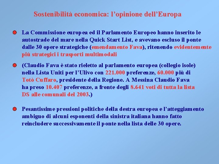 Sostenibilità economica: l’opinione dell’Europa La Commissione europea ed il Parlamento Europeo hanno inserito le Sostenibilità economica: l’opinione dell’Europa La Commissione europea ed il Parlamento Europeo hanno inserito le