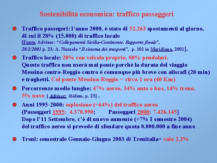Sostenibilità economica: traffico passeggeri Traffico passegeri: l’anno 2000, è stato di 52. 263 spostamenti Sostenibilità economica: traffico passeggeri Traffico passegeri: l’anno 2000, è stato di 52. 263 spostamenti