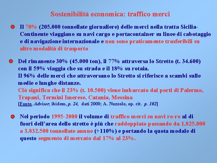Sostenibilità economica: traffico merci Il 70% (205. 000 tonnellate giornaliere) delle merci nella tratta Sostenibilità economica: traffico merci Il 70% (205. 000 tonnellate giornaliere) delle merci nella tratta