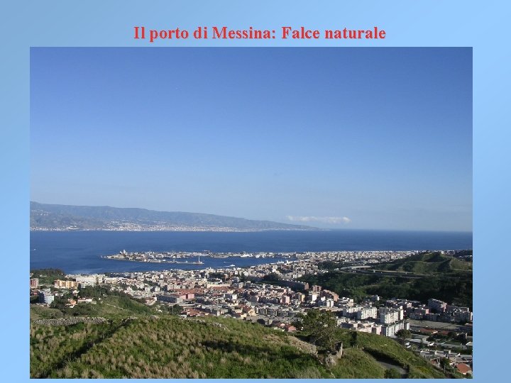 Il porto di Messina: Falce naturale Il porto di Messina: Falce naturale