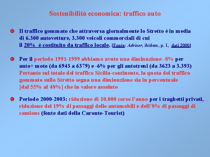 Sostenibilità economica: traffico auto Il traffico gommato che attraversa giornalmente lo Stretto è in Sostenibilità economica: traffico auto Il traffico gommato che attraversa giornalmente lo Stretto è in