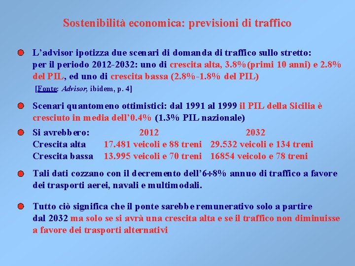 Sostenibilità economica: previsioni di traffico L’advisor ipotizza due scenari di domanda di traffico sullo Sostenibilità economica: previsioni di traffico L’advisor ipotizza due scenari di domanda di traffico sullo