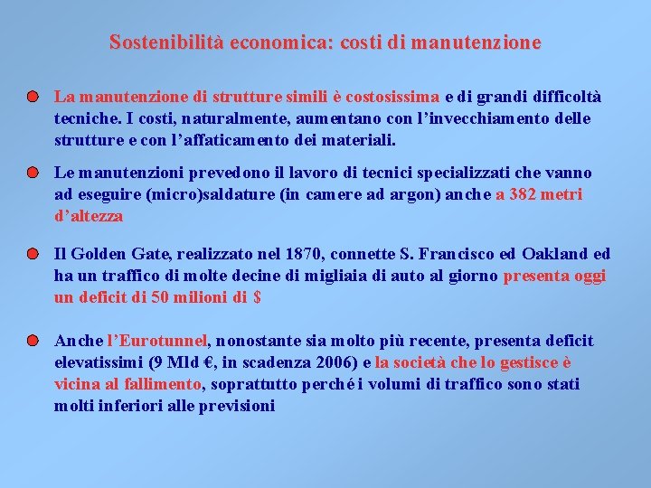 Sostenibilità economica: costi di manutenzione La manutenzione di strutture simili è costosissima e di Sostenibilità economica: costi di manutenzione La manutenzione di strutture simili è costosissima e di
