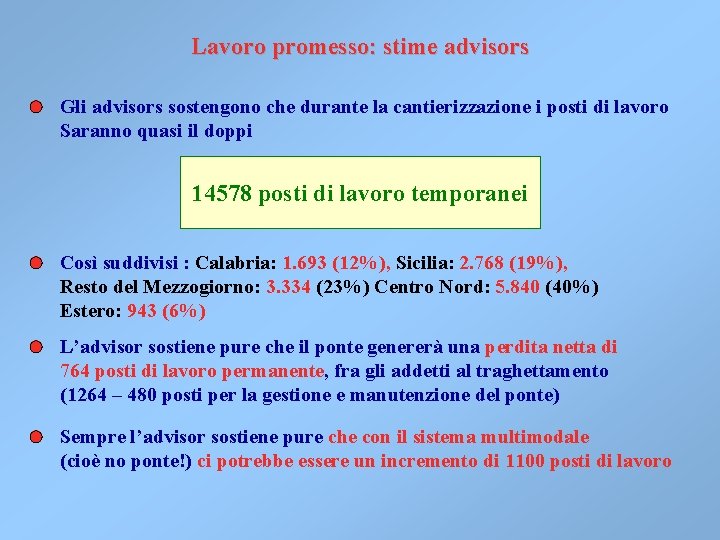 Lavoro promesso: stime advisors Gli advisors sostengono che durante la cantierizzazione i posti di Lavoro promesso: stime advisors Gli advisors sostengono che durante la cantierizzazione i posti di