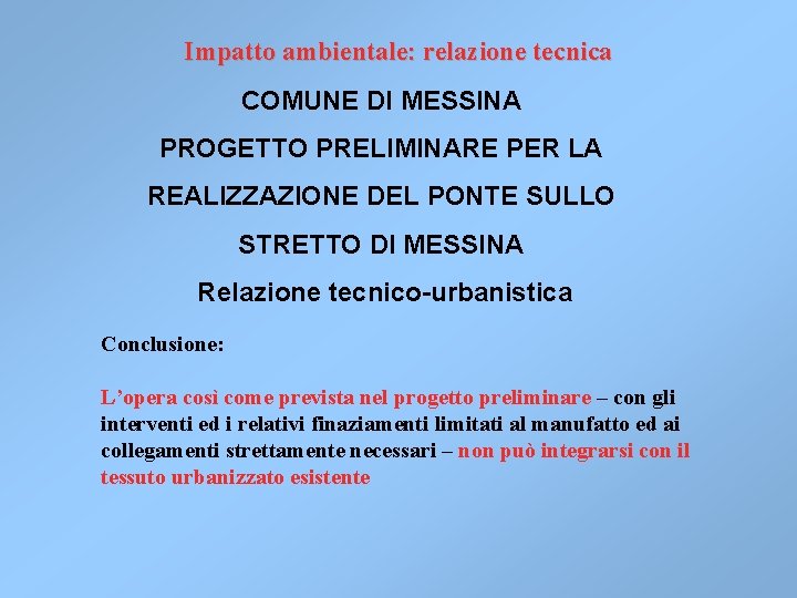 Impatto ambientale: relazione tecnica COMUNE DI MESSINA PROGETTO PRELIMINARE PER LA REALIZZAZIONE DEL PONTE Impatto ambientale: relazione tecnica COMUNE DI MESSINA PROGETTO PRELIMINARE PER LA REALIZZAZIONE DEL PONTE