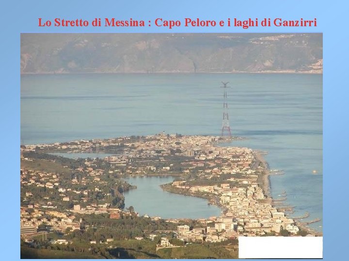 Lo Stretto di Messina : Capo Peloro e i laghi di Ganzirri Lo Stretto di Messina : Capo Peloro e i laghi di Ganzirri