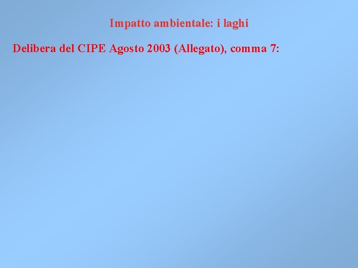 Impatto ambientale: i laghi Delibera del CIPE Agosto 2003 (Allegato), comma 7: Impatto ambientale: i laghi Delibera del CIPE Agosto 2003 (Allegato), comma 7: