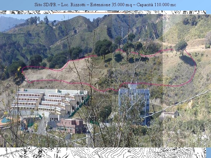 Sito SD/PR – Loc. Rizzotti – Estensione 35. 000 mq – Capacità 110. 000 Sito SD/PR – Loc. Rizzotti – Estensione 35. 000 mq – Capacità 110. 000