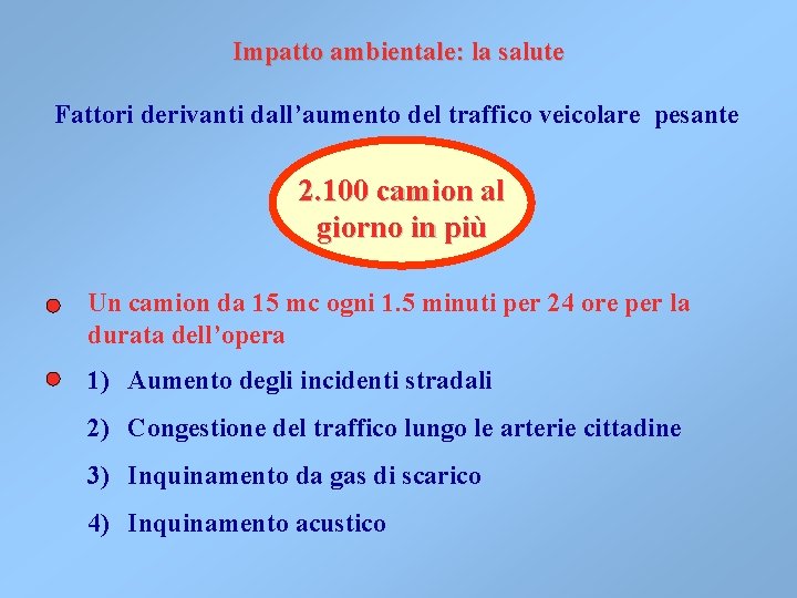 Impatto ambientale: la salute Fattori derivanti dall’aumento del traffico veicolare pesante 2. 100 camion Impatto ambientale: la salute Fattori derivanti dall’aumento del traffico veicolare pesante 2. 100 camion