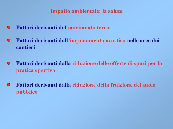 Impatto ambientale: la salute Fattori derivanti dal movimento terra Fattori derivanti dall’inquinamento acustico nelle Impatto ambientale: la salute Fattori derivanti dal movimento terra Fattori derivanti dall’inquinamento acustico nelle