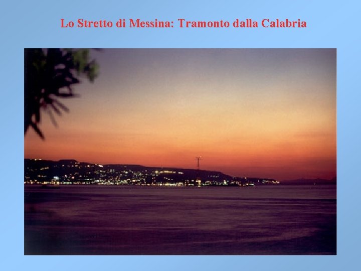 Lo Stretto di Messina: Tramonto dalla Calabria Lo Stretto di Messina: Tramonto dalla Calabria