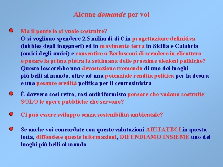 Alcune domande per voi Ma il ponte lo si vuole costruire? O si vogliono Alcune domande per voi Ma il ponte lo si vuole costruire? O si vogliono