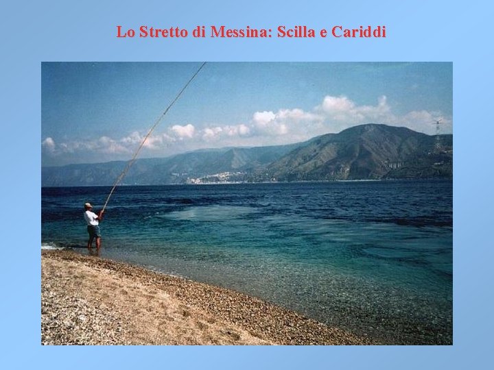 Lo Stretto di Messina: Scilla e Cariddi Lo Stretto di Messina: Scilla e Cariddi