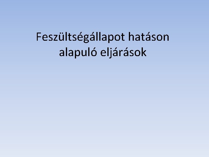 Feszültségállapot hatáson alapuló eljárások 