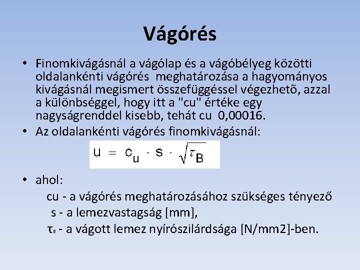 Vágórés • Finomkivágásnál a vágólap és a vágóbélyeg közötti oldalankénti vágórés meghatározása a hagyományos