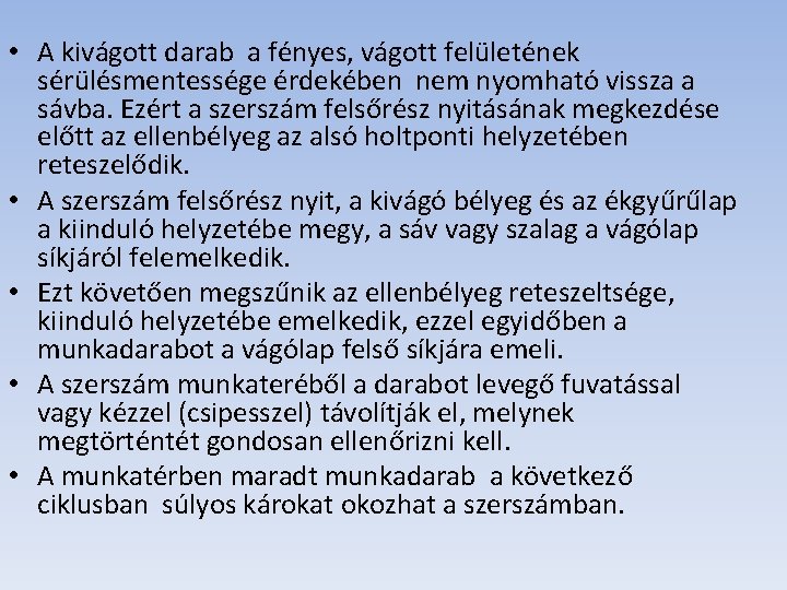  • A kivágott darab a fényes, vágott felületének sérülésmentessége érdekében nem nyomható vissza