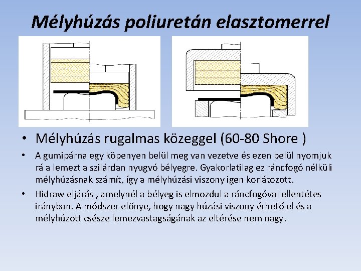 Mélyhúzás poliuretán elasztomerrel • Mélyhúzás rugalmas közeggel (60 -80 Shore ) • A gumipárna