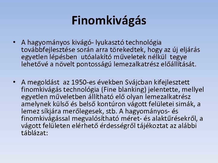 Finomkivágás • A hagyományos kivágó- lyukasztó technológia továbbfejlesztése során arra törekedtek, hogy az új