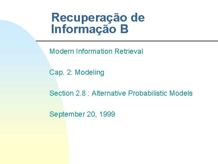 Recuperação de Informação B Modern Information Retrieval Cap. 2: Modeling Section 2. 8 :