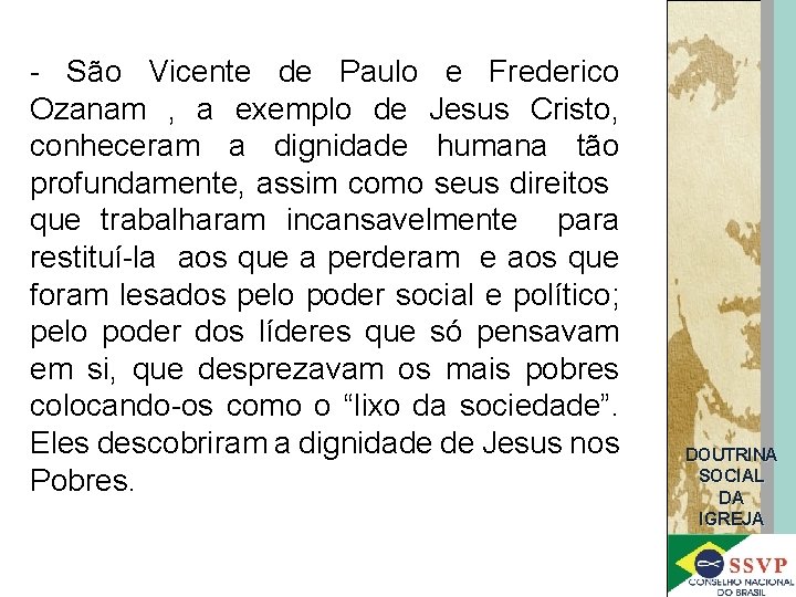 - São Vicente de Paulo e Frederico Ozanam , a exemplo de Jesus Cristo,