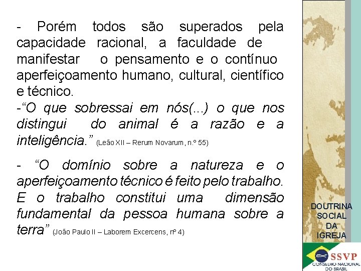 - Porém todos são superados pela capacidade racional, a faculdade de manifestar o pensamento