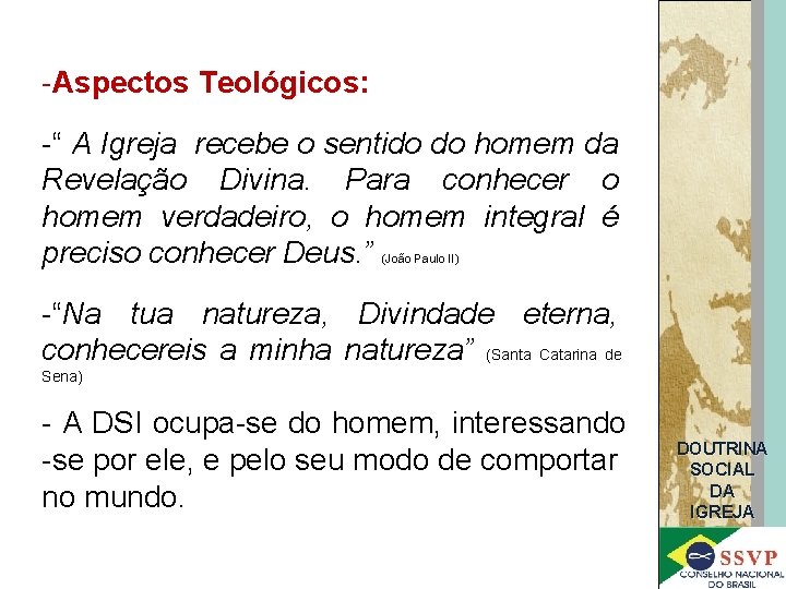 -Aspectos Teológicos: -“ A Igreja recebe o sentido do homem da Revelação Divina. Para