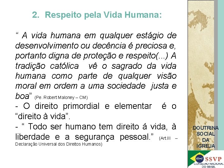 2. Respeito pela Vida Humana: “ A vida humana em qualquer estágio de desenvolvimento