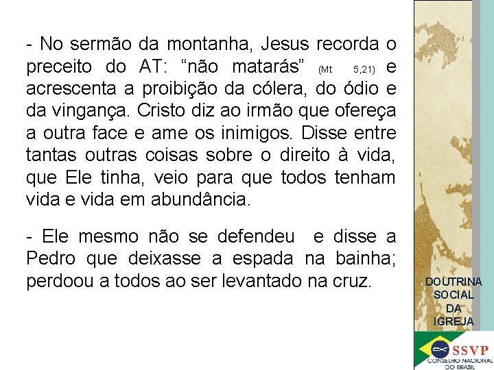 - No sermão da montanha, Jesus recorda o preceito do AT: “não matarás” (Mt