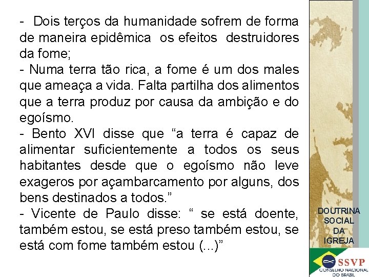 - Dois terços da humanidade sofrem de forma de maneira epidêmica os efeitos destruidores