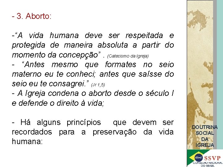 - 3. Aborto: -“A vida humana deve ser respeitada e protegida de maneira absoluta
