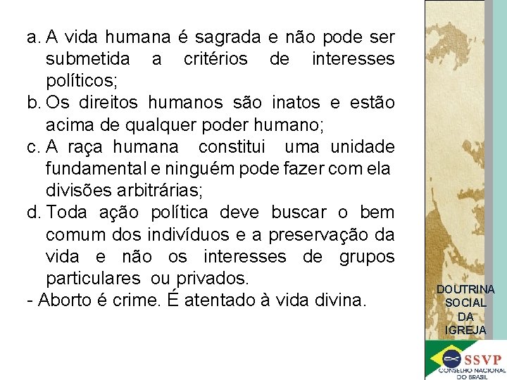 a. A vida humana é sagrada e não pode ser submetida a critérios de