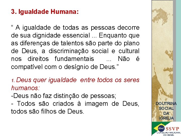 3. Igualdade Humana: “ A igualdade de todas as pessoas decorre de sua dignidade