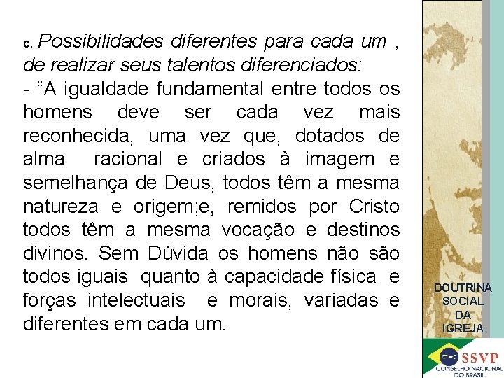 Possibilidades diferentes para cada um , de realizar seus talentos diferenciados: - “A igualdade