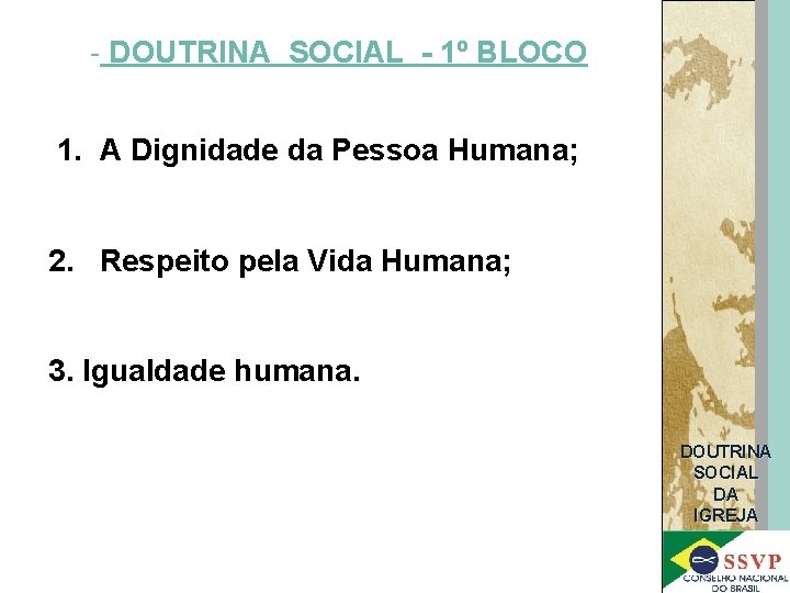 - DOUTRINA SOCIAL - 1º BLOCO 1. A Dignidade da Pessoa Humana; 2. Respeito