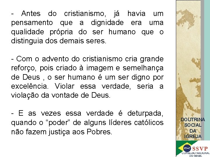 - Antes do cristianismo, já havia um pensamento que a dignidade era uma qualidade