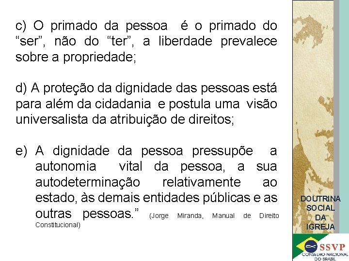 c) O primado da pessoa é o primado do “ser”, não do “ter”, a