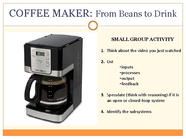 COFFEE MAKER: From Beans to Drink SMALL GROUP ACTIVITY 1. Think about the video