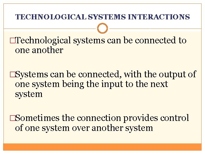 TECHNOLOGICAL SYSTEMS INTERACTIONS �Technological systems can be connected to one another �Systems can be