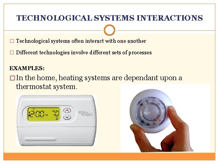 TECHNOLOGICAL SYSTEMS INTERACTIONS � Technological systems often interact with one another � Different technologies